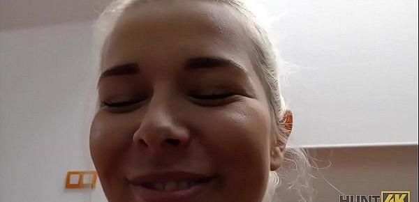  HUNT4K. Shaved vagina of cute blonde should be banged very hard